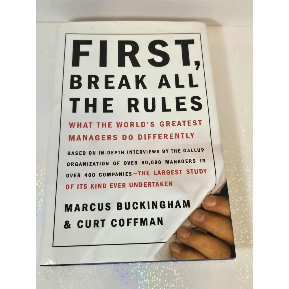 First, Break All the Rules By Marcus Buckingham & Curt Coffman